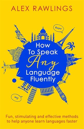 How to Speak Any Language Fluently: Fun, stimulating and effective methods to help anyone learn languages faster (Tom Thorne Novels)
