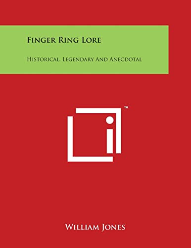 Finger Ring Lore: Historical, Legendary And Anecdotal