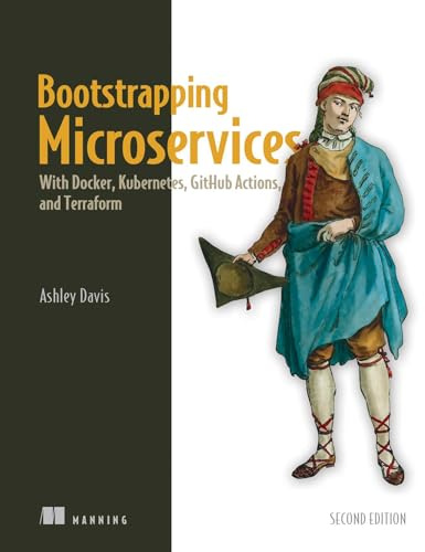 Bootstrapping Microservices: With Docker, Kubernetes, Github Actions, and Terraform
