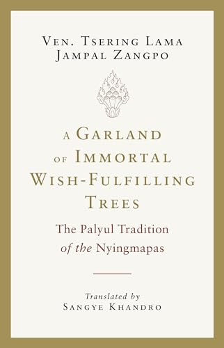 A Garland of Immortal Wish-Fulfilling Trees: The Palyul Tradition of the Nyingmapas