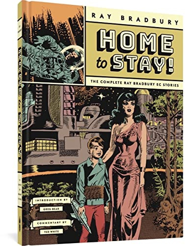 Home to Stay!: The Complete Ray Bradbury EC Stories