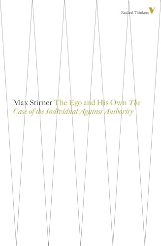 The Ego And His Own: The Case Of The Individual Against Authority: 8 (Radical Thinkers)