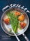 Skillet: Over 70 delicious one-pan recipes