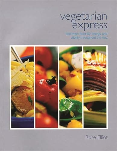 Vegetarian Express: Fast, Fresh Food for Energy and Vitality: High Energy Food that Is Quick To Prepare And Won't Pile On The Pounds