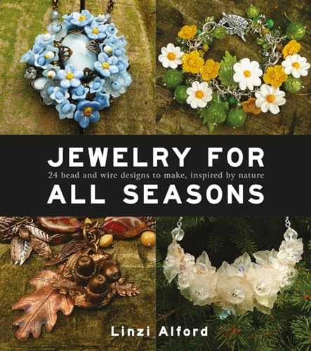 Jewelry for All Seasons: 24 Bead and Wire Designs Inspired by Nature