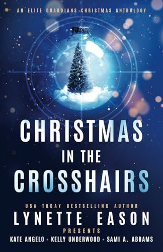 Christmas in the Crosshairs: An Elite Guardians Christmas Anthology (Elite Guardians Collection, Band 4)