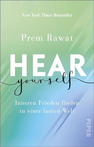 Hear Yourself: Inneren Frieden finden in einer lauten Welt | Ein inspirierendes, weises Buch, das uns zeigt, wie wir glücklich, selbstbewusst und gelassen Leben können