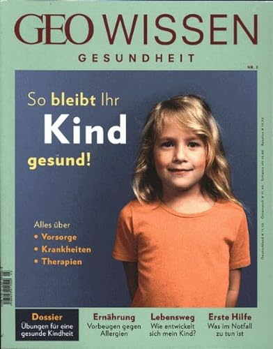 GEO Wissen Gesundheit / GEO Wissen Gesundheit 3/2016 - So bleibt ihr Kind gesund: Alles über Vorsorge, Krankheiten, Therapien