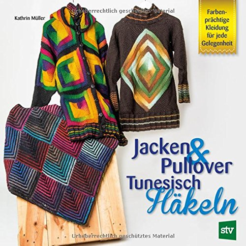 Jacken & Pullover Tunesisch Häkeln: Farbenprächtige Kleidung für jede Gelegenheit