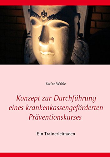Konzept zur Durchführung eines krankenkassengeförderten Präventionskurses: Ein Trainerleitfaden