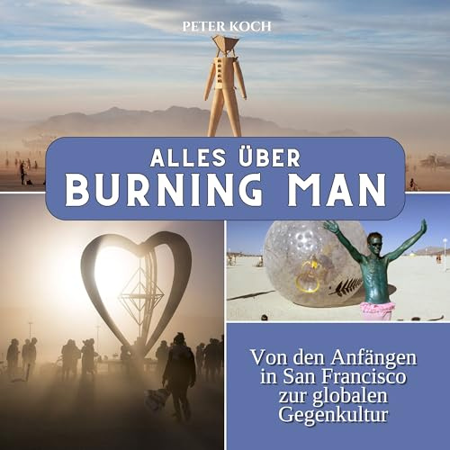 Alles über Burning Man: Von den Anfängen in San Francisco zur globalen Gegenkultur