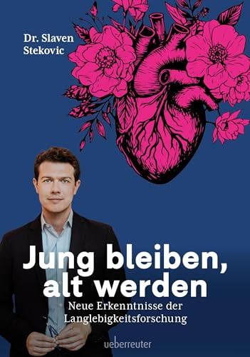 Jung bleiben, alt werden: Neue Erkenntnisse der Langlebigkeitsforschung. Länger, gesünder und vitaler Leben. Wie Sie Ihre biologische Uhr zurückdrehen.