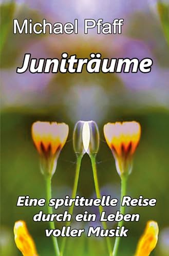 Juniträume: Eine spirituelle Reise durch ein Leben voller Musik