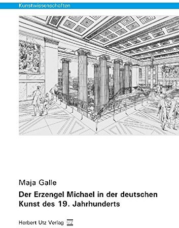 Der Erzengel Michael in der deutschen Kunst des 19. Jahrhunderts: Dissertationsschrift (Kunstwissenschaften)
