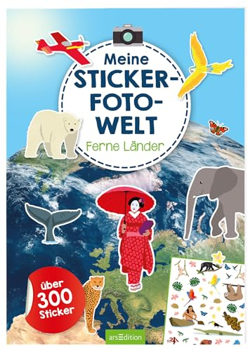 Meine Sticker-Fotowelt – Ferne Länder: Über 300 Sticker | Stickerheft mit realen Hintergründen und illustrierten Sticker-Motiven ab 4