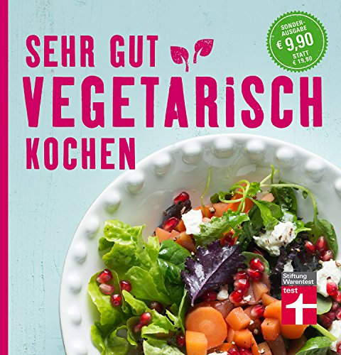 Sehr gut vegetarisch kochen: 100 leckere vegetarische Rezepte