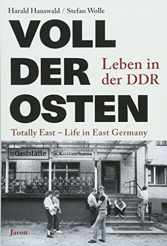 Voll der Osten / Totally East: Leben in der DDR / Life in East Germany