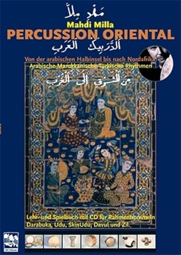Percussion Oriental: Von der arabischen Halbinsel nach Nordafrika: Arabische, marokkanische und türkische Rhythmen. Lehr- und Spielbuch mit CD für Rahmentrommeln, Darabuka, SkinUdu, Davul und Zil