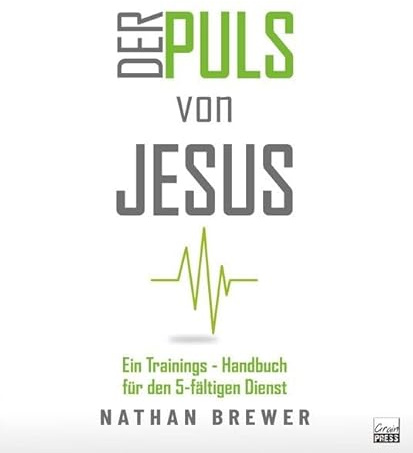 Der Puls von Jesus: Ein Trainings-Handbuch für den 5-fältigen Dienst