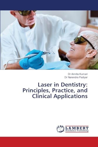 Laser in Dentistry: Principles, Practice, and Clinical Applications
