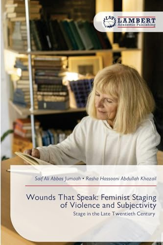 Wounds That Speak: Feminist Staging of Violence and Subjectivity: Stage in the Late Twentieth Century