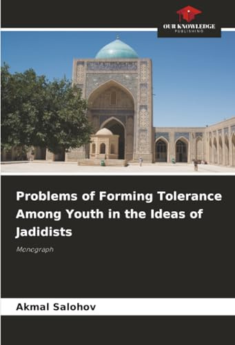Problems of Forming Tolerance Among Youth in the Ideas of Jadidists: Monograph