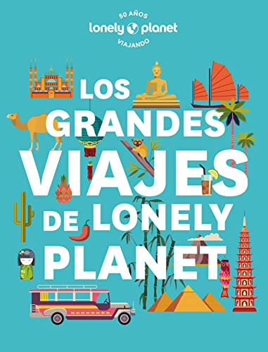 Los grandes viajes de Lonely Planet: Las rutas legendarias recogidas en un solo volumen (Viaje y aventura)