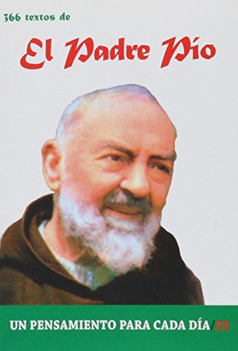 366 Textos del Padre Pio: 366 Textos. Un Pensamiento Para Cada Dia.
