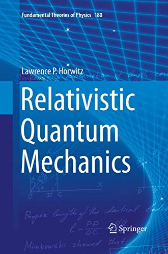 Relativistic Quantum Mechanics (Fundamental Theories of Physics, Band 180)