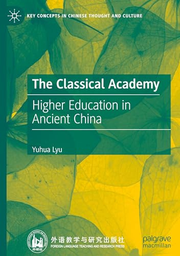 The Classical Academy: Higher Education in Ancient China (Key Concepts in Chinese Thought and Culture)