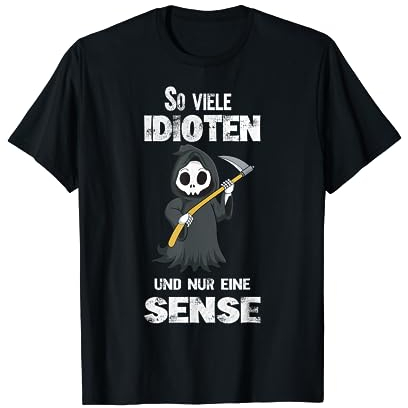 So Viele Idioten Und Nur eine Sense Sensenmann, Sarkasmus T-Shirt