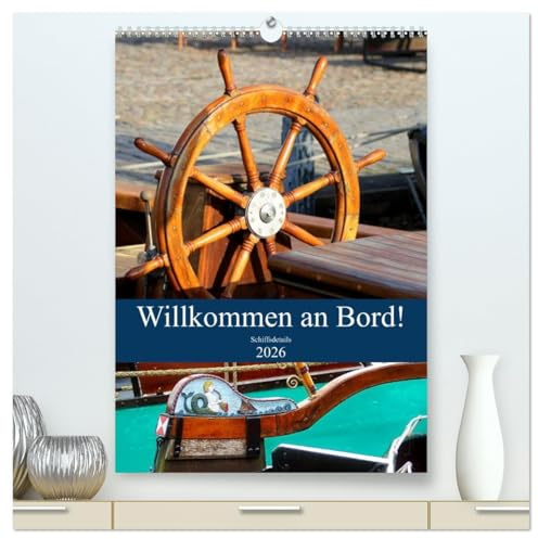 Willkommen an Bord! Schiffsdetails 2026 (hochwertiger Premium Wandkalender 2026 DIN A2 hoch), Kunstdruck in Hochglanz: Die Schönheit liegt im Detail an Bord eines Schiffes. (CALVENDO Mobilitaet)