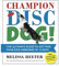 Champion Disc Dog!: The Ultimate Guide to Getting Your Dog Airborne in 18 Days (Volume 1)