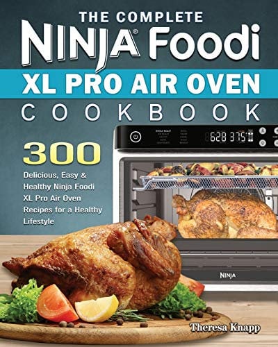 The Complete Ninja Foodi XL Pro Air Oven Cookbook