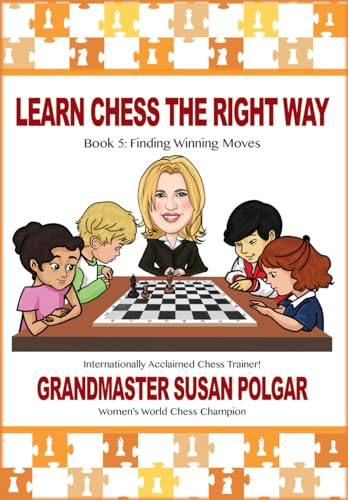 Learn Chess the Right Way: Book 5: Finding Winning Moves!
