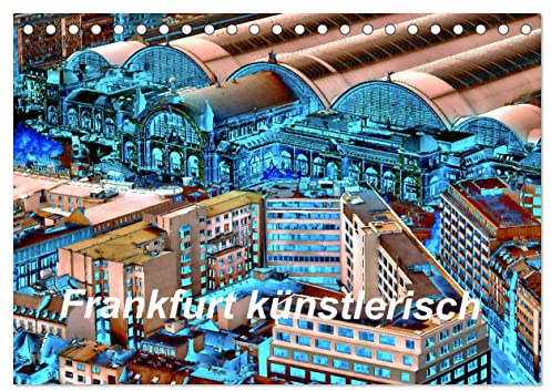 Frankfurt künstlerisch (Tischkalender 2026 DIN A5 quer), CALVENDO Monatskalender: Frankfurt mit anderen Augen sehen. (CALVENDO Orte)