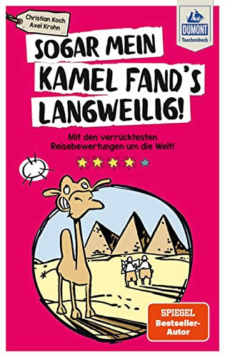 Sogar mein Kamel fand's langweilig: Mit den verrücktesten Reisebewertungen um die Welt! (DUMONT Taschenbuch)