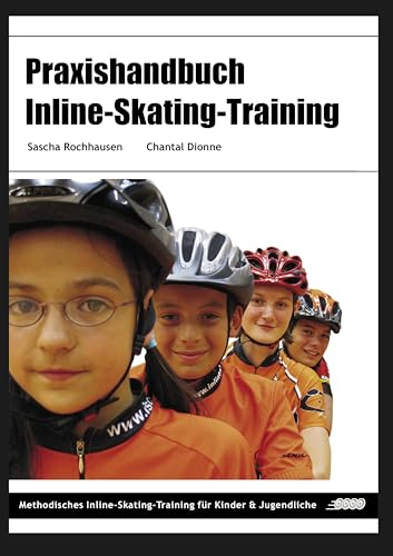Praxishandbuch Inline-Skating-Training: Methodisches Inline-Skating-Training für Kinder und Jugendliche