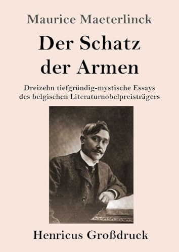 Der Schatz der Armen (Großdruck): Dreizehn tiefgründig-mystische Essays des belgischen Literaturnobelpreisträgers
