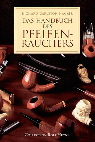 Das Handbuch des Pfeifenrauchers: Die Kunst, Pfeife zu rauchen
