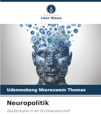 Neuropolitik: Das Denkspiel in der Politikwissenschaft