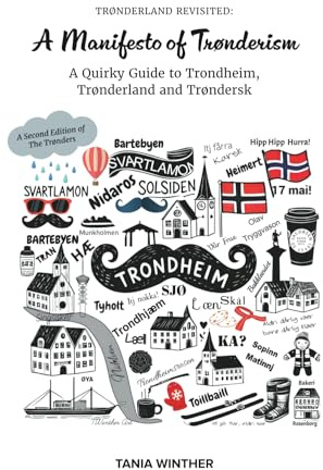 Trønderland Revisited: A Manifesto of Trønderism: A Quirky Guide to Trondheim, Trønderland and Trøndersk