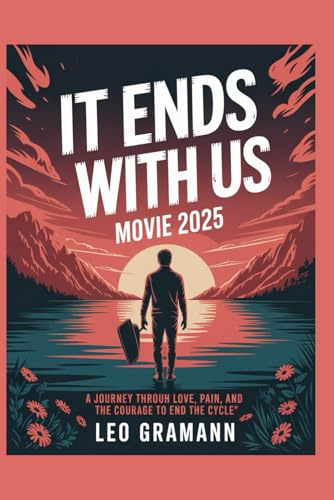 It Ends With Us movie 2025: A Journey Through Love, Pain, and the Courage to End the Cycle”