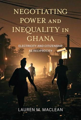 Negotiating Power and Inequality in Ghana: Electricity and Citizenship as Reciprocity