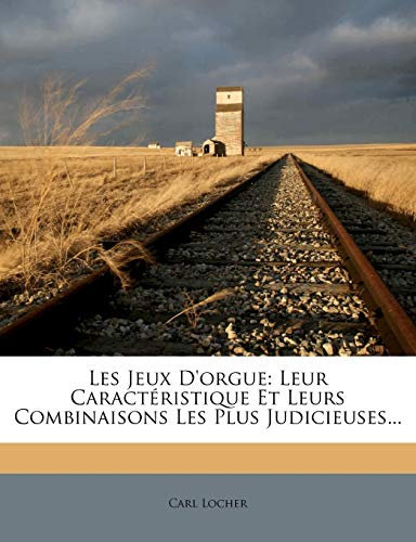 Les Jeux D'orgue: Leur Caractéristique Et Leurs Combinaisons Les Plus Judicieuses...