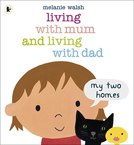 Living with Mum and Living with Dad: My Two Homes: A reassuring lift-the-flap story about separation and divorce for very young children age 2-6
