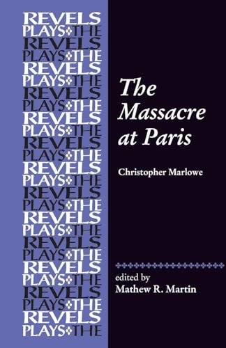 The Massacre at Paris: By Christopher Marlowe (The Revels Plays)