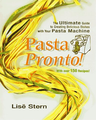 Pasta Pronto: The Ultimate Guide to Creating Delicious Dishes With Your Pasta Machine