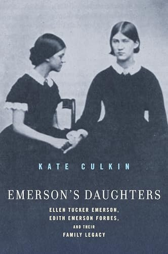 Emerson's Daughters: Ellen Tucker Emerson, Edith Emerson Forbes, and Their Family Legacy