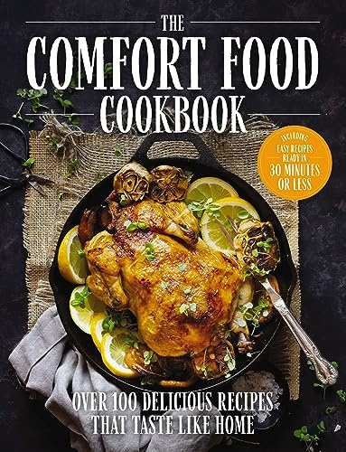 The Comfort Food Cookbook: Over 100 Recipes That Taste Like Home